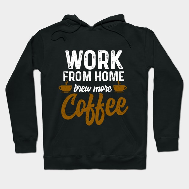 Work From Home Brew More Coffee Hoodie by Coffee Addict